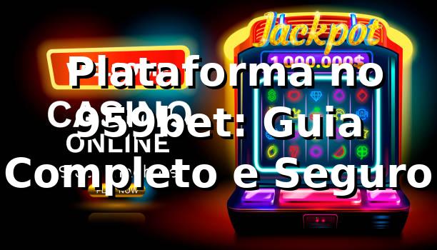 ⭐ Plataforma no 959bet: Guia Completo e Seguro